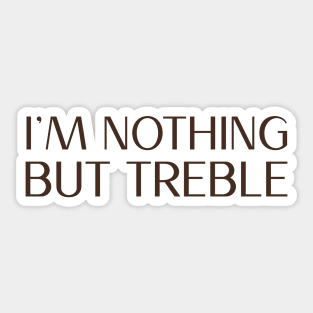 I'm nothing but treble (version 3) Sticker
